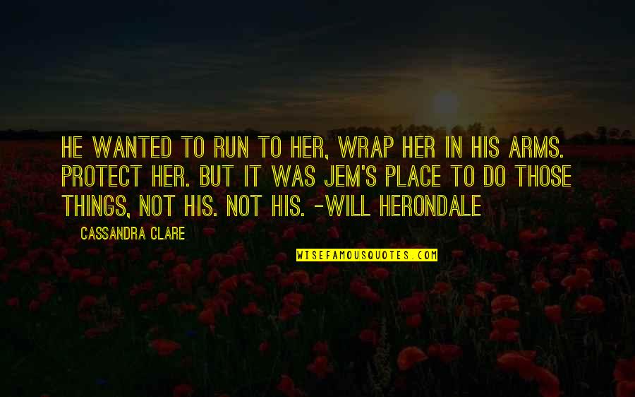 A Love Triangle Quotes By Cassandra Clare: He wanted to run to her, wrap her