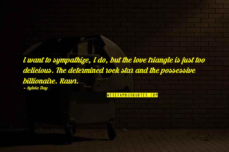 A Love Triangle Quotes By Sylvia Day: I want to sympathize, I do, but the