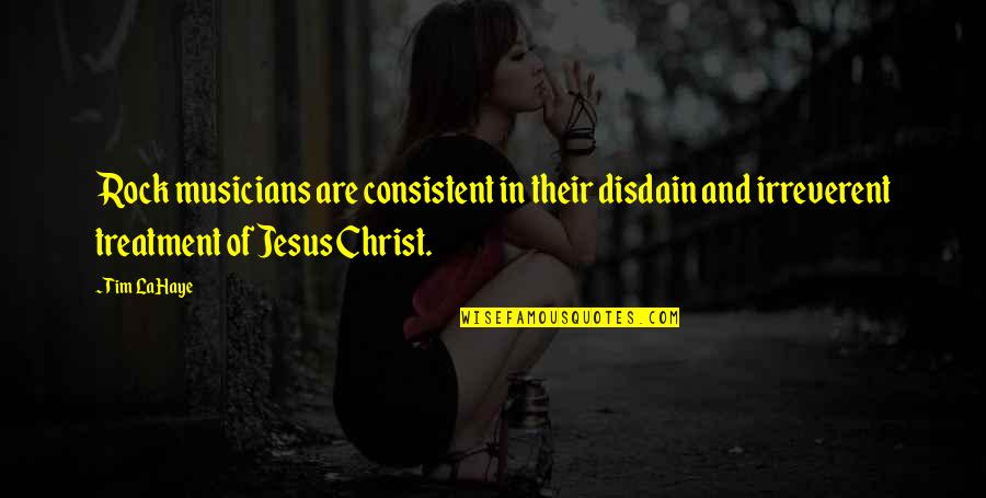 A Loved One Being Sick Quotes By Tim LaHaye: Rock musicians are consistent in their disdain and