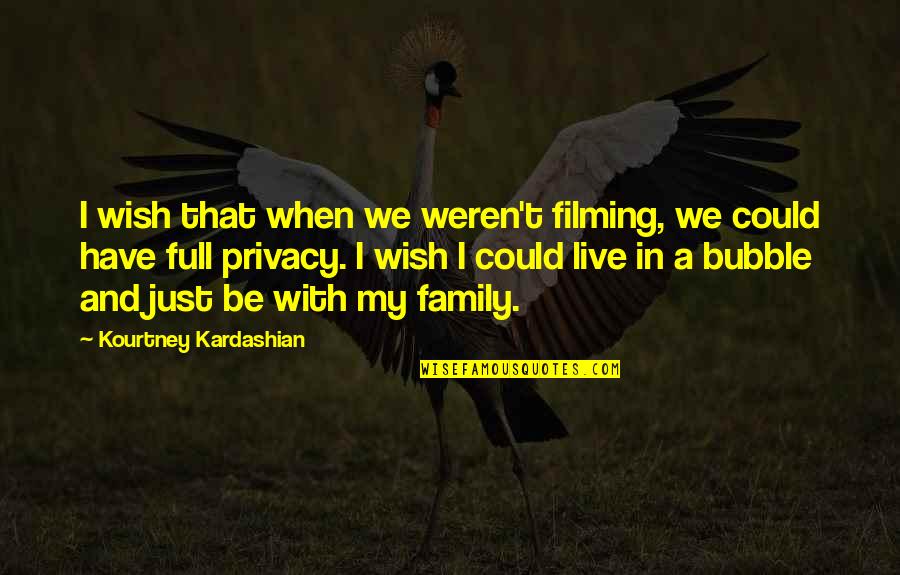 A Loved One Dying Of Cancer Quotes By Kourtney Kardashian: I wish that when we weren't filming, we A Loved One Dying Of Cancer Quotes By Kourtney Kardashian: I wish that when we weren't filming, we