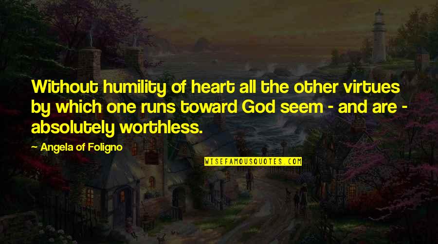 A Loved One Fighting Cancer Quotes By Angela Of Foligno: Without humility of heart all the other virtues