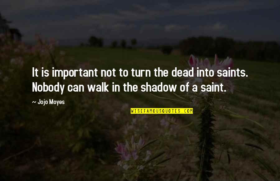 A Loved One Having Cancer Quotes By Jojo Moyes: It is important not to turn the dead A Loved One Having Cancer Quotes By Jojo Moyes: It is important not to turn the dead