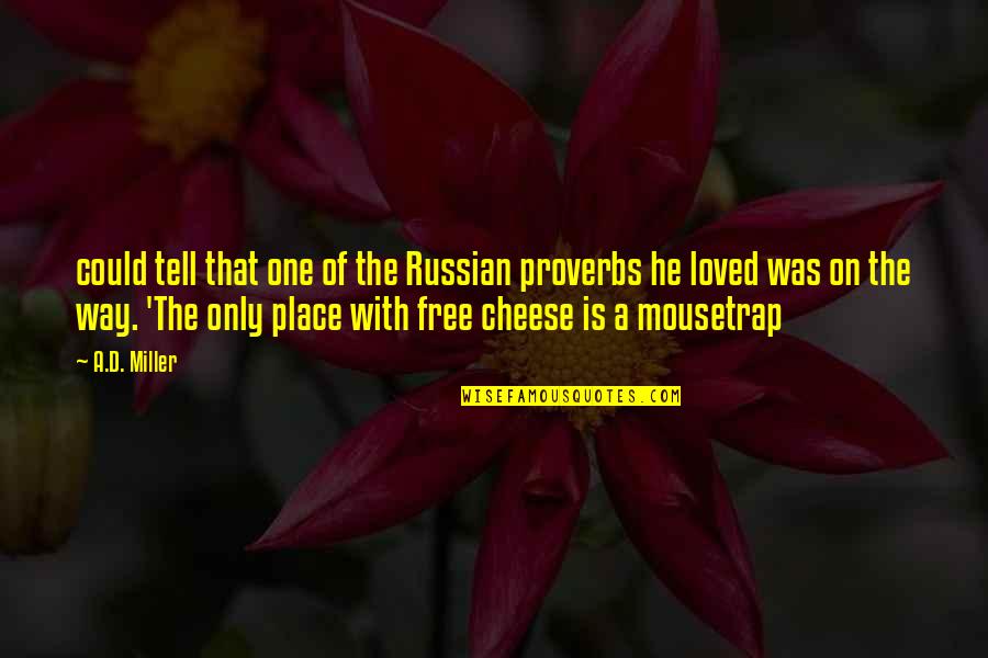 A Loved One Quotes By A.D. Miller: could tell that one of the Russian proverbs