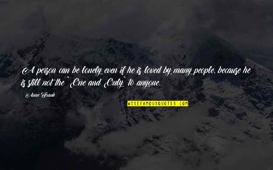 A Loved One Quotes By Anne Frank: A person can be lonely even if he