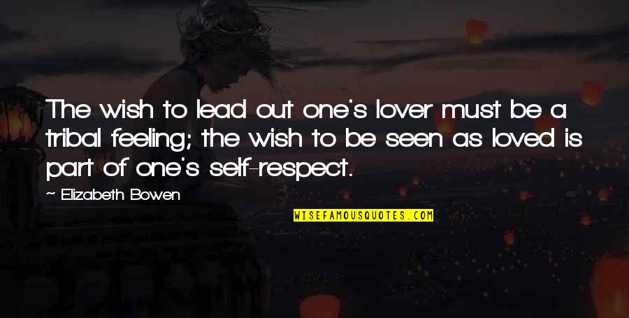 A Loved One Quotes By Elizabeth Bowen: The wish to lead out one's lover must