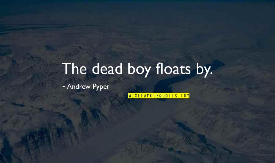 A Loved One's Birthday Quotes By Andrew Pyper: The dead boy floats by.