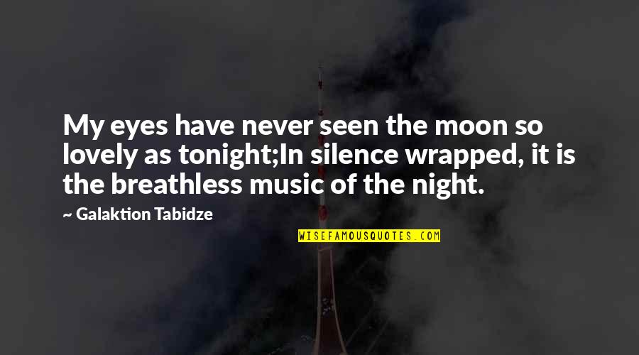 A Lovely Night Quotes By Galaktion Tabidze: My eyes have never seen the moon so