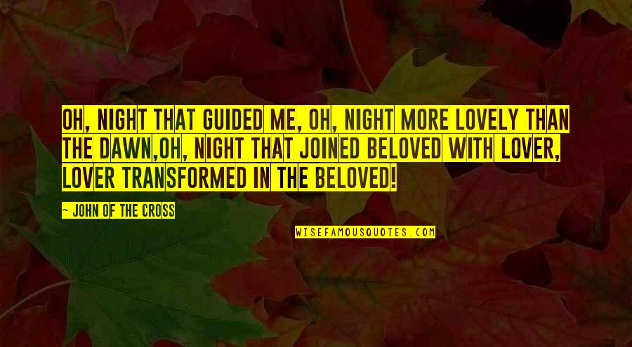 A Lovely Night Quotes By John Of The Cross: Oh, night that guided me, Oh, night more