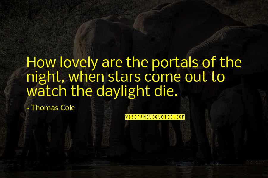 A Lovely Night Quotes By Thomas Cole: How lovely are the portals of the night,
