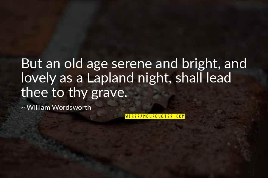 A Lovely Night Quotes By William Wordsworth: But an old age serene and bright, and