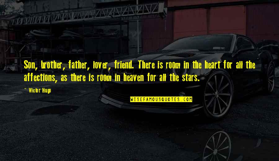 A Lover And Best Friend Quotes By Victor Hugo: Son, brother, father, lover, friend. There is room A Lover And Best Friend Quotes By Victor Hugo: Son, brother, father, lover, friend. There is room