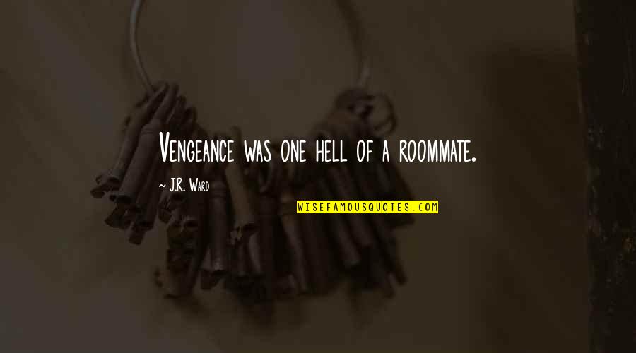 A Lover Quotes By J.R. Ward: Vengeance was one hell of a roommate.