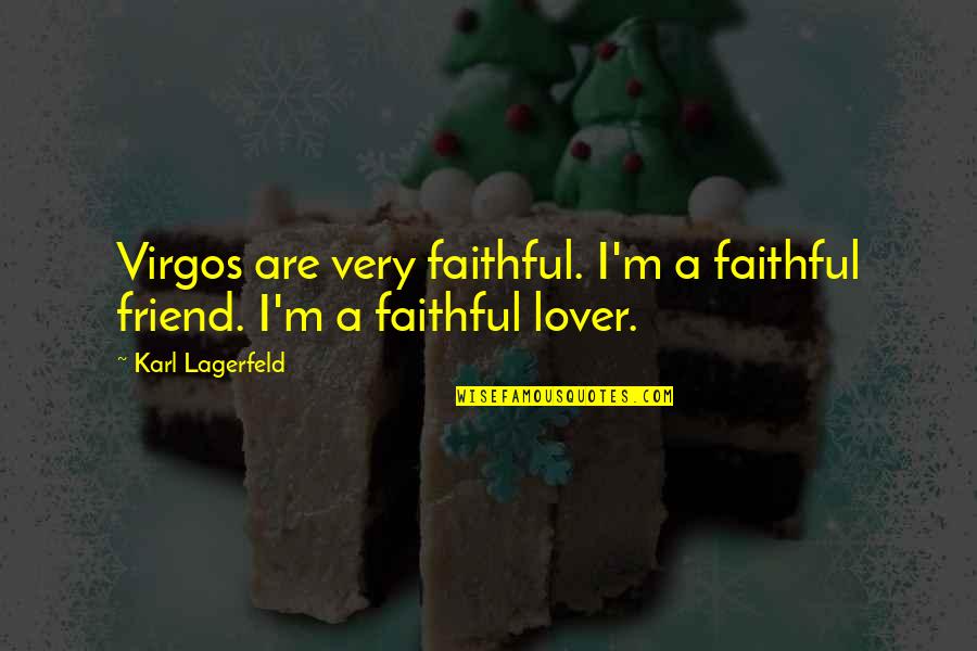 A Lover Quotes By Karl Lagerfeld: Virgos are very faithful. I'm a faithful friend.