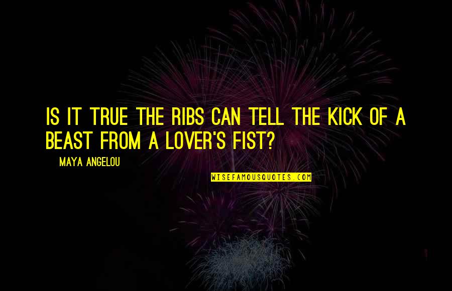 A Lover Quotes By Maya Angelou: Is it true the ribs can tell The
