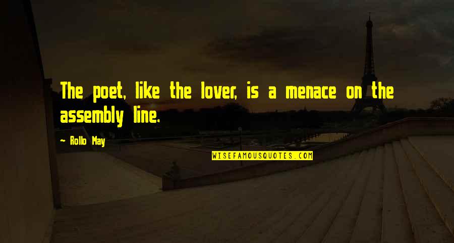 A Lover Quotes By Rollo May: The poet, like the lover, is a menace