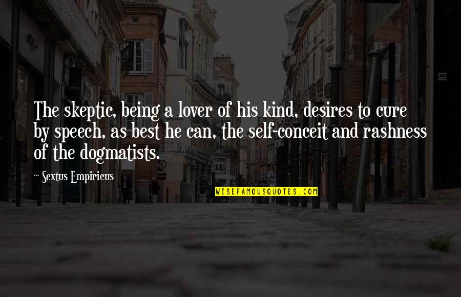 A Lover Quotes By Sextus Empiricus: The skeptic, being a lover of his kind,