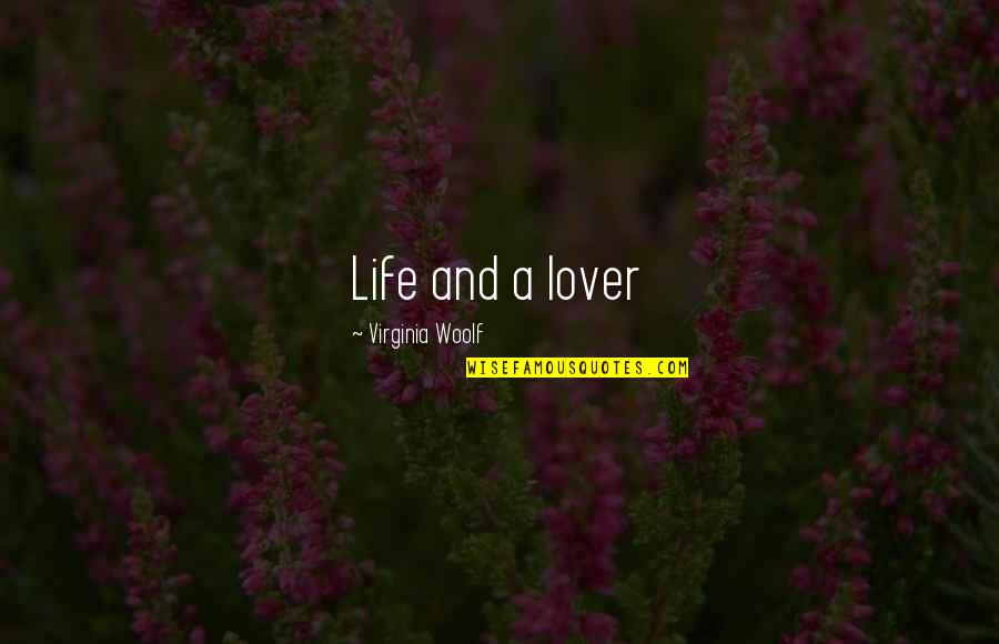 A Lover Quotes By Virginia Woolf: Life and a lover