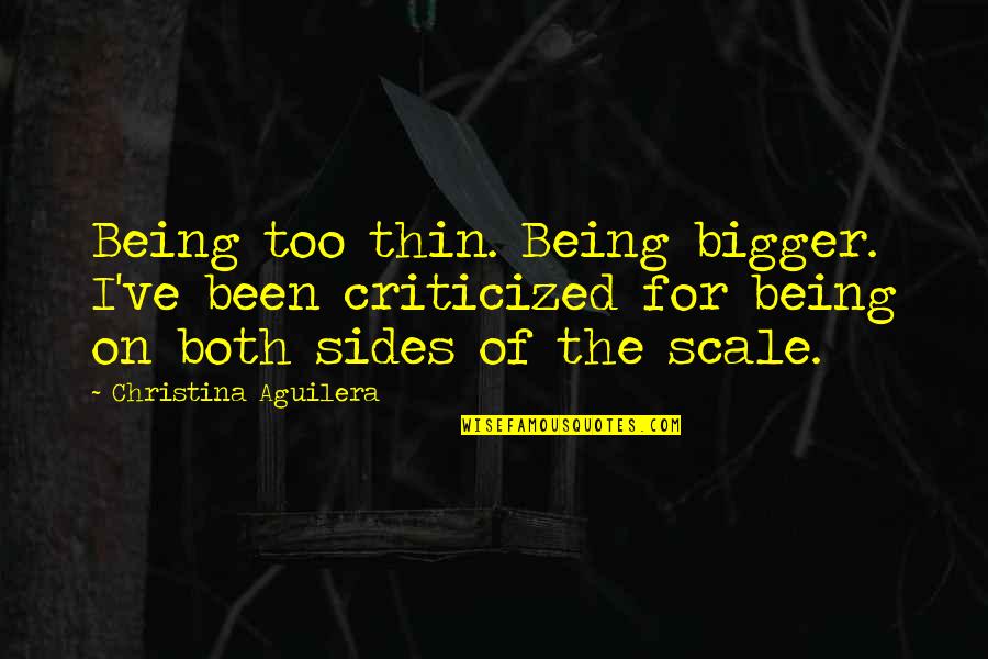 A Lover's Complaint Quotes By Christina Aguilera: Being too thin. Being bigger. I've been criticized A Lover's Complaint Quotes By Christina Aguilera: Being too thin. Being bigger. I've been criticized