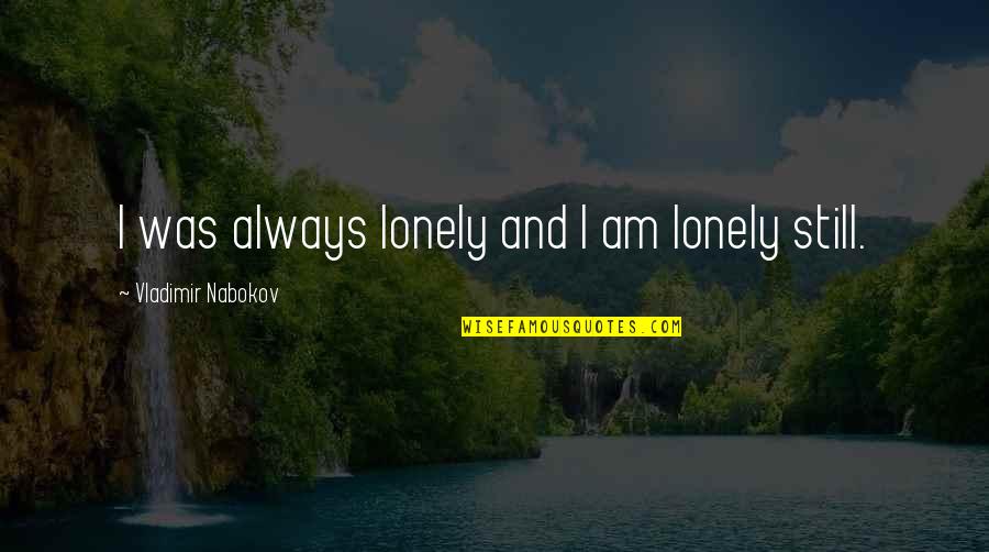 A Lover's Complaint Quotes By Vladimir Nabokov: I was always lonely and I am lonely