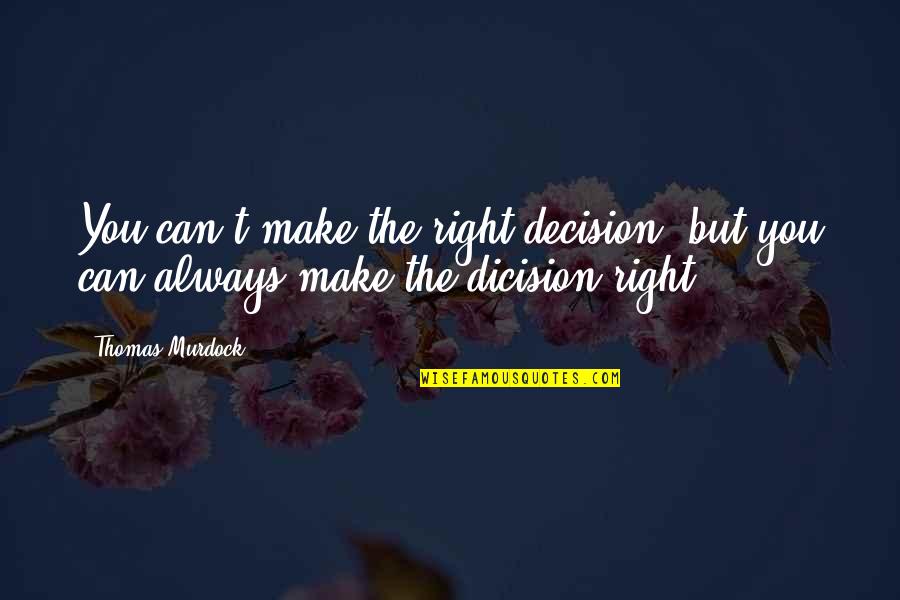 A Loving Mother Who Passed Away Quotes By Thomas Murdock: You can't make the right decision, but you