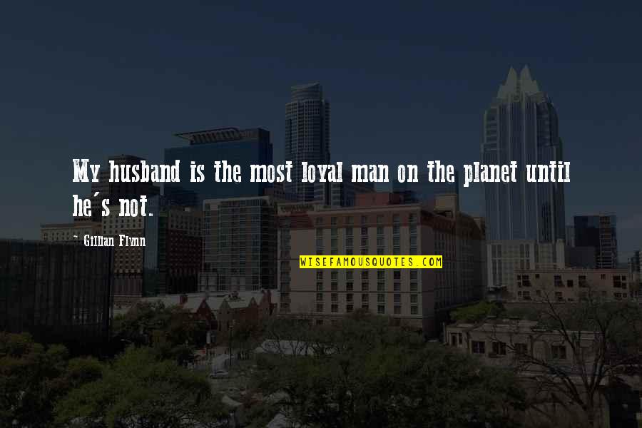 A Loyal Man Quotes By Gillian Flynn: My husband is the most loyal man on A Loyal Man Quotes By Gillian Flynn: My husband is the most loyal man on