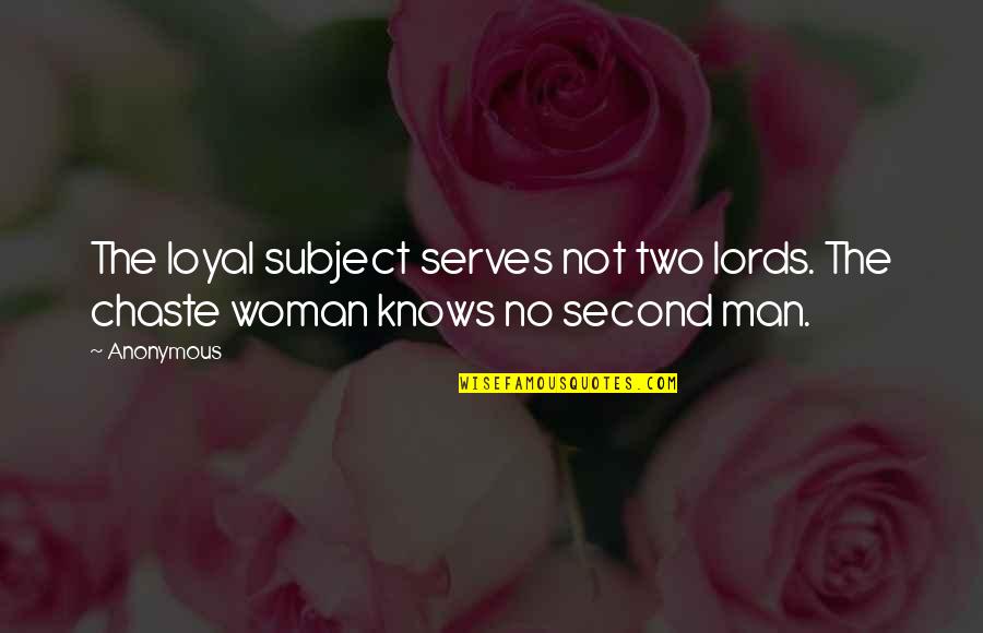 A Loyal Woman Quotes By Anonymous: The loyal subject serves not two lords. The