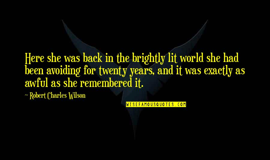 A Loyal Woman Quotes By Robert Charles Wilson: Here she was back in the brightly lit