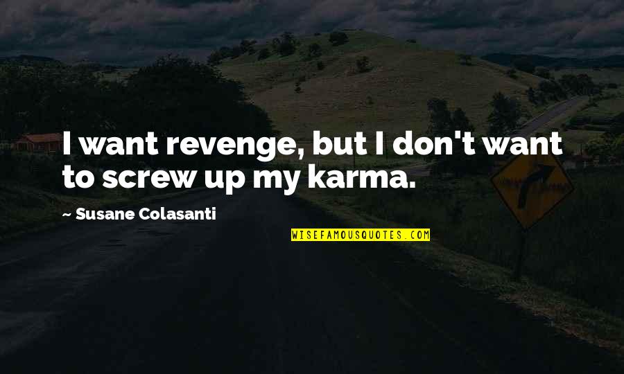 A Loyal Woman Quotes By Susane Colasanti: I want revenge, but I don't want to