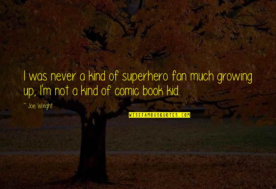 A Lungulescu Quotes By Joe Wright: I was never a kind of superhero fan