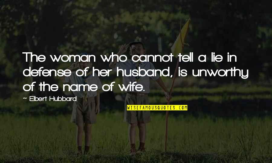A Lying Husband Quotes By Elbert Hubbard: The woman who cannot tell a lie in
