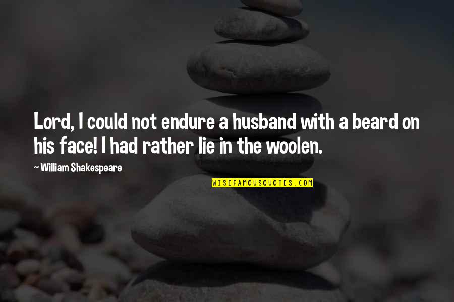 A Lying Husband Quotes By William Shakespeare: Lord, I could not endure a husband with