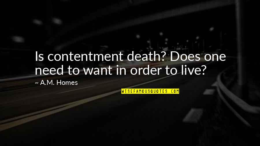 A.m. Homes Quotes By A.M. Homes: Is contentment death? Does one need to want