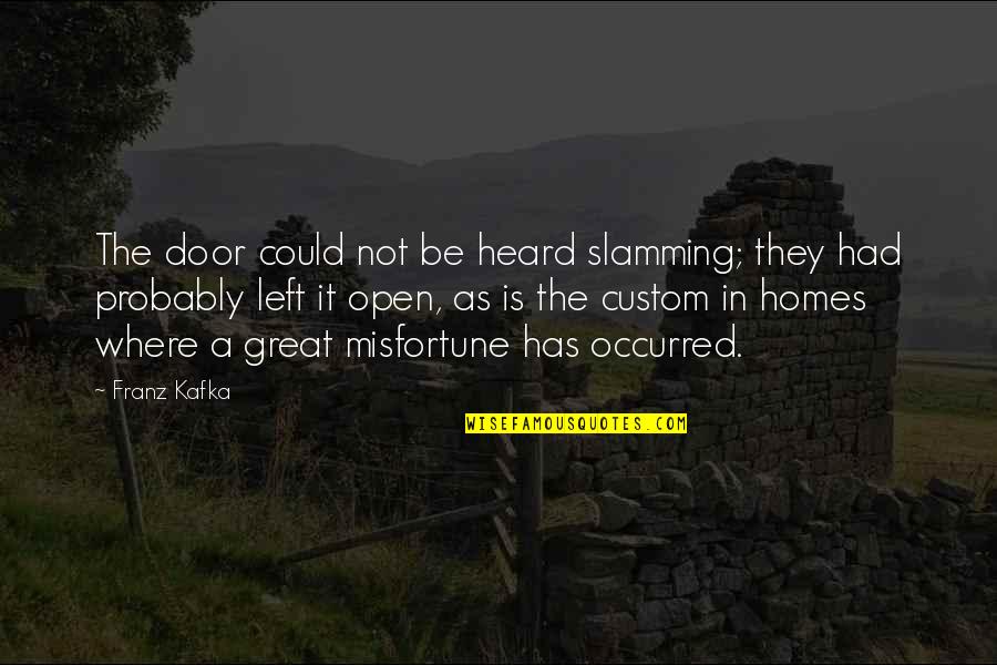A.m. Homes Quotes By Franz Kafka: The door could not be heard slamming; they