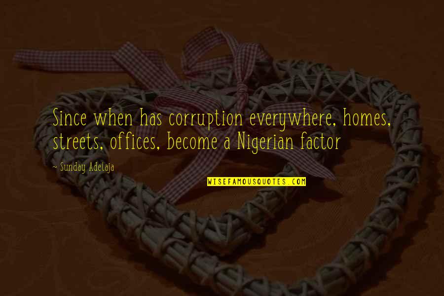A.m. Homes Quotes By Sunday Adelaja: Since when has corruption everywhere, homes, streets, offices,