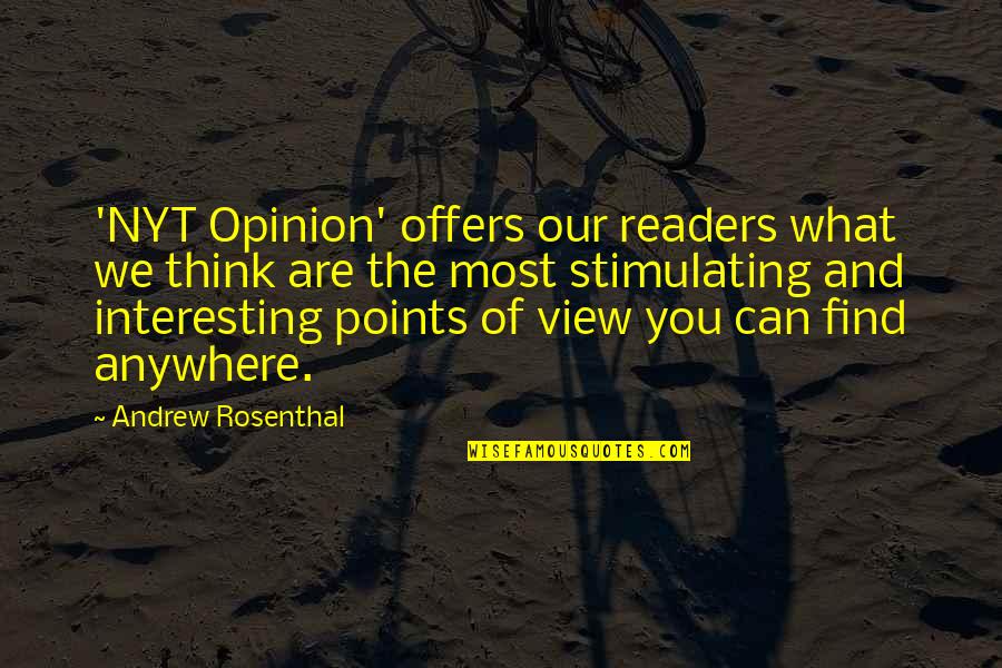 A. M. Rosenthal Quotes By Andrew Rosenthal: 'NYT Opinion' offers our readers what we think