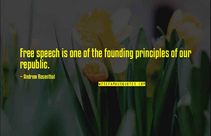 A. M. Rosenthal Quotes By Andrew Rosenthal: Free speech is one of the founding principles