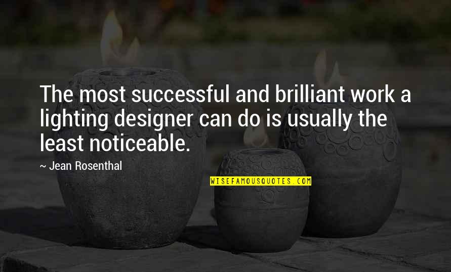 A. M. Rosenthal Quotes By Jean Rosenthal: The most successful and brilliant work a lighting