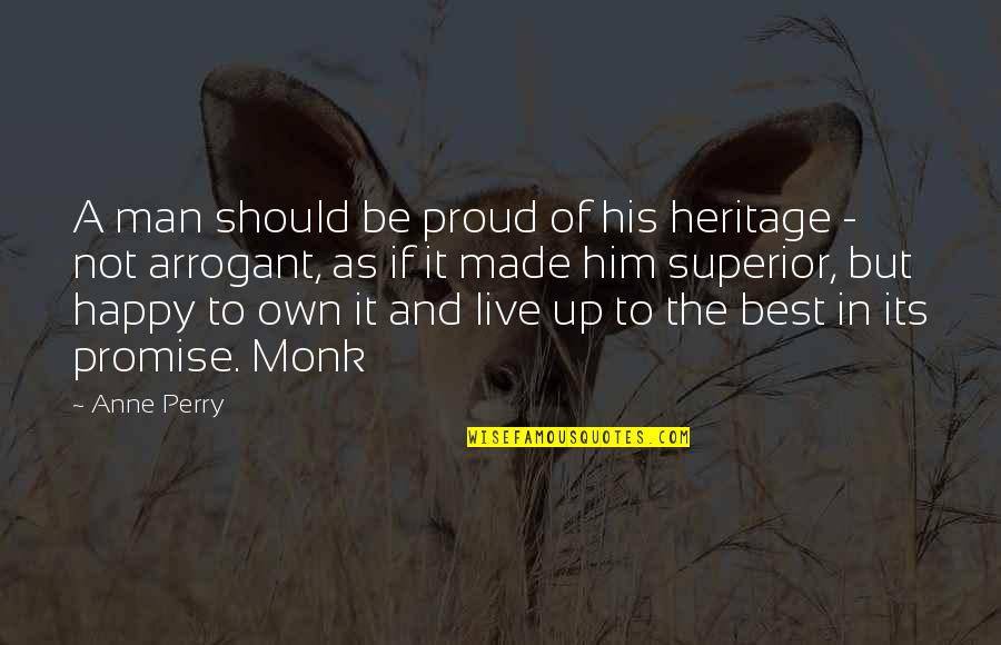 A M Superior Quotes By Anne Perry: A man should be proud of his heritage