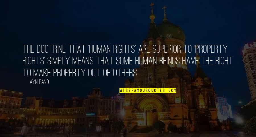 A M Superior Quotes By Ayn Rand: The doctrine that 'human rights' are superior to