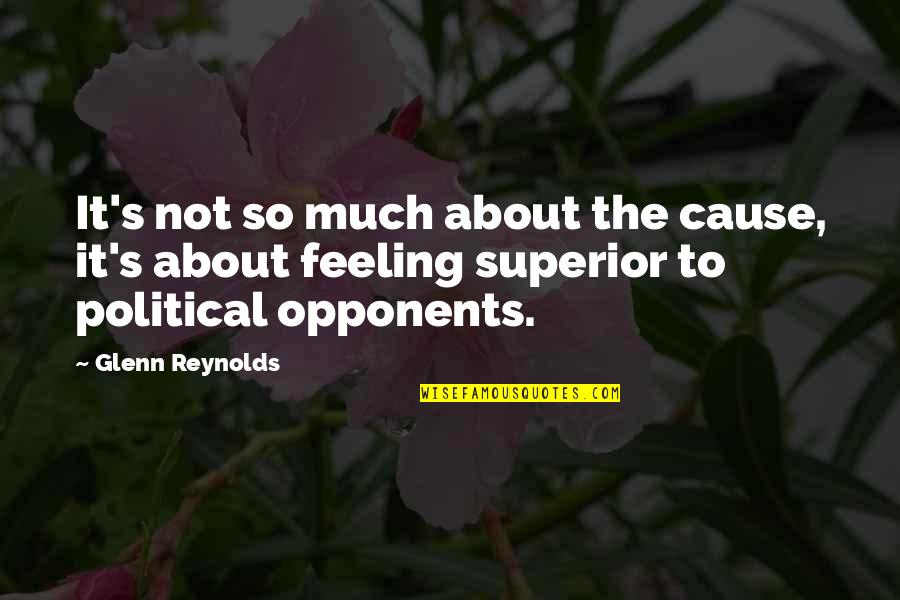 A M Superior Quotes By Glenn Reynolds: It's not so much about the cause, it's