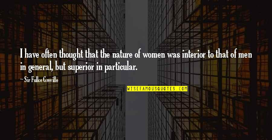 A M Superior Quotes By Sir Fulke Greville: I have often thought that the nature of