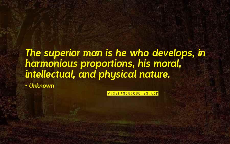 A M Superior Quotes By Unknown: The superior man is he who develops, in