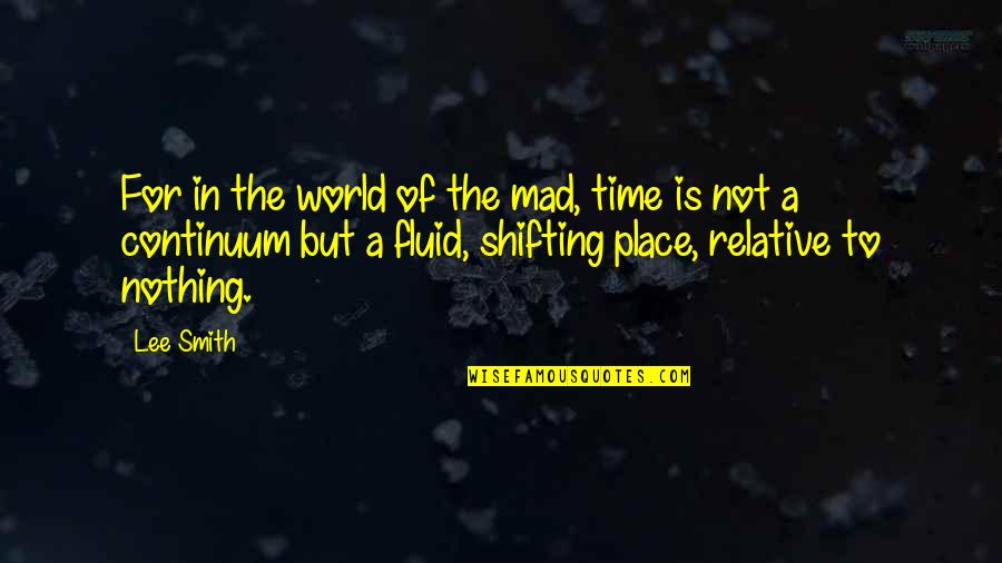 A Mad World Quotes By Lee Smith: For in the world of the mad, time