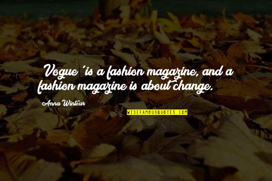 A Magazine Quotes By Anna Wintour: 'Vogue' is a fashion magazine, and a fashion