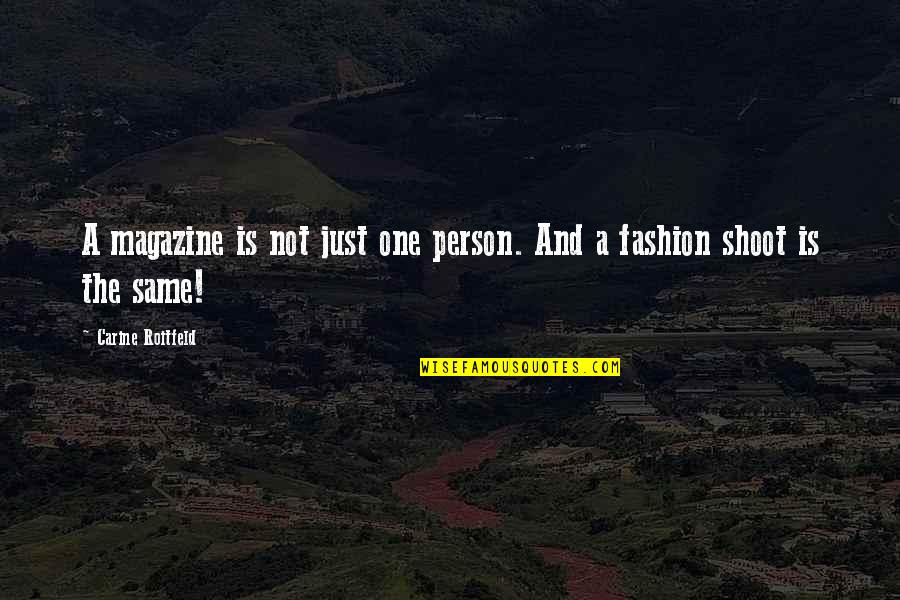 A Magazine Quotes By Carine Roitfeld: A magazine is not just one person. And