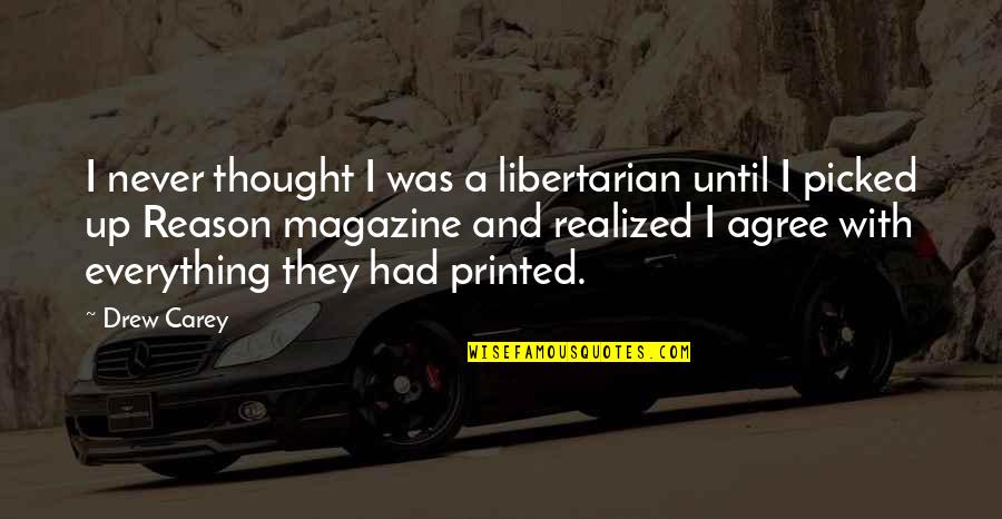 A Magazine Quotes By Drew Carey: I never thought I was a libertarian until