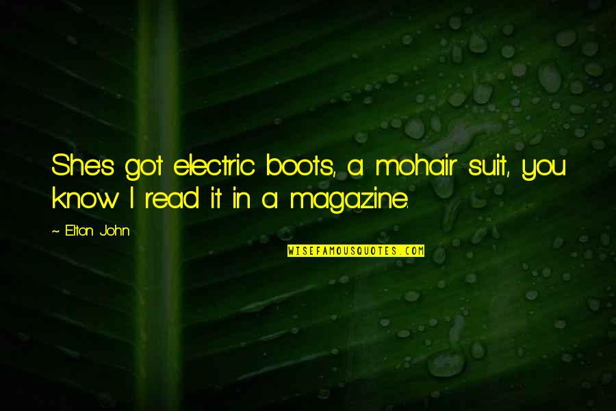 A Magazine Quotes By Elton John: She's got electric boots, a mohair suit, you