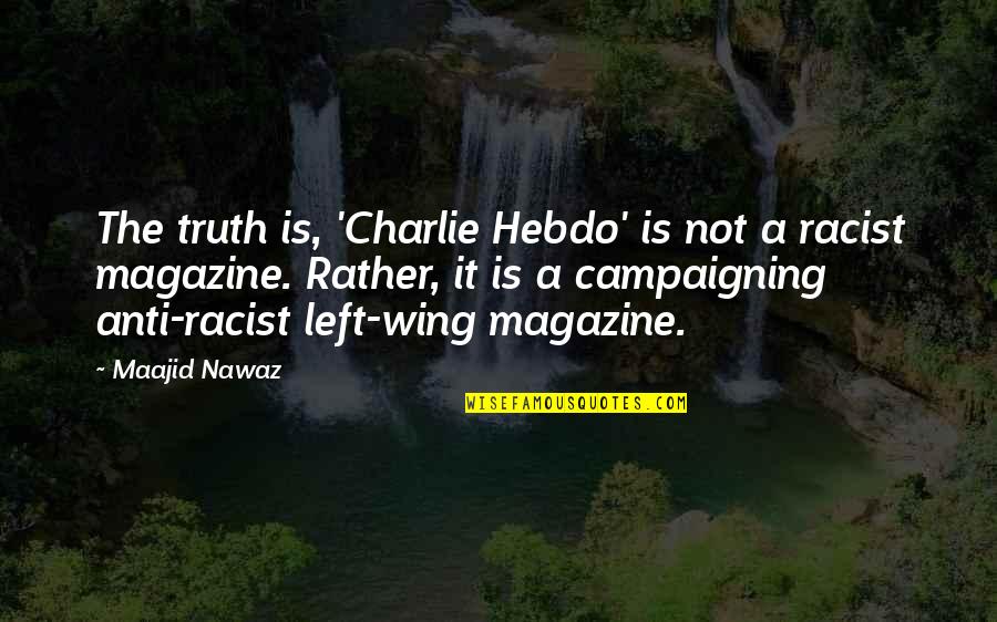 A Magazine Quotes By Maajid Nawaz: The truth is, 'Charlie Hebdo' is not a