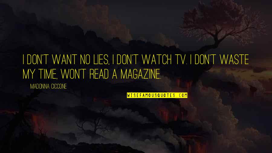 A Magazine Quotes By Madonna Ciccone: I don't want no lies, I don't watch