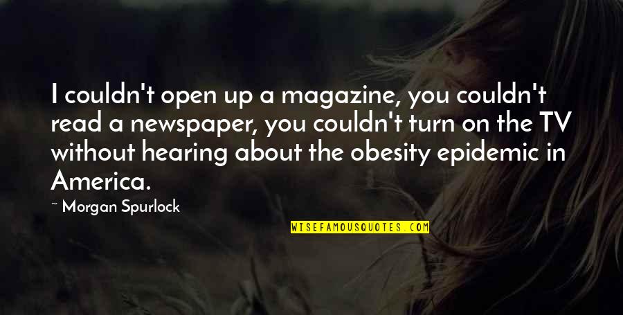 A Magazine Quotes By Morgan Spurlock: I couldn't open up a magazine, you couldn't